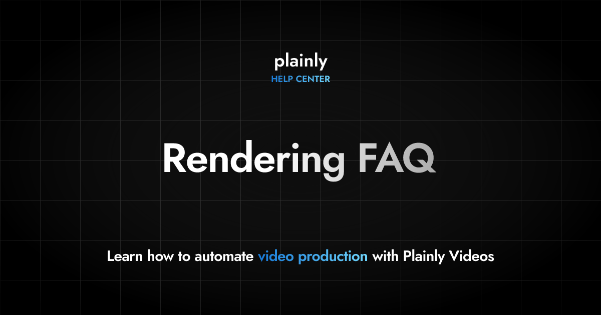 Rendering FAQ | Plainly Videos Help Center